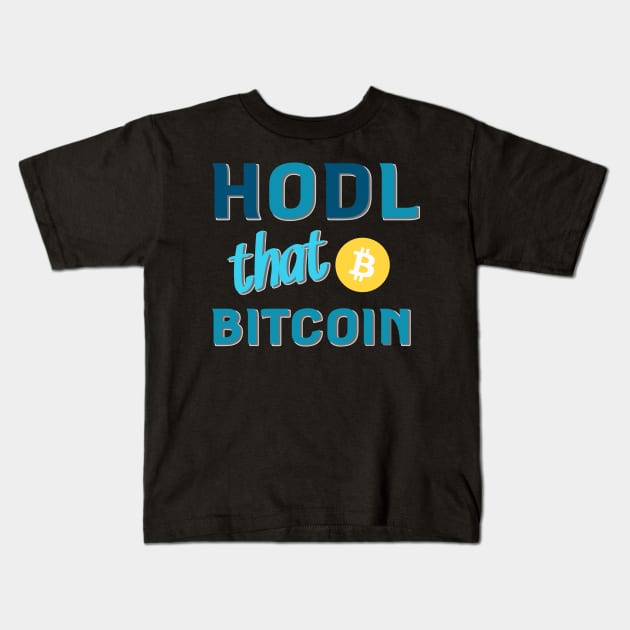 HODL that Bitcoin Kids T-Shirt by CryptoDeity